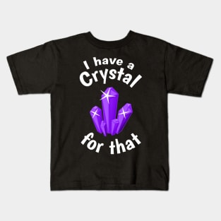 I Have a Crystal For That Funny Spiritual Witchcraft Humor Kids T-Shirt